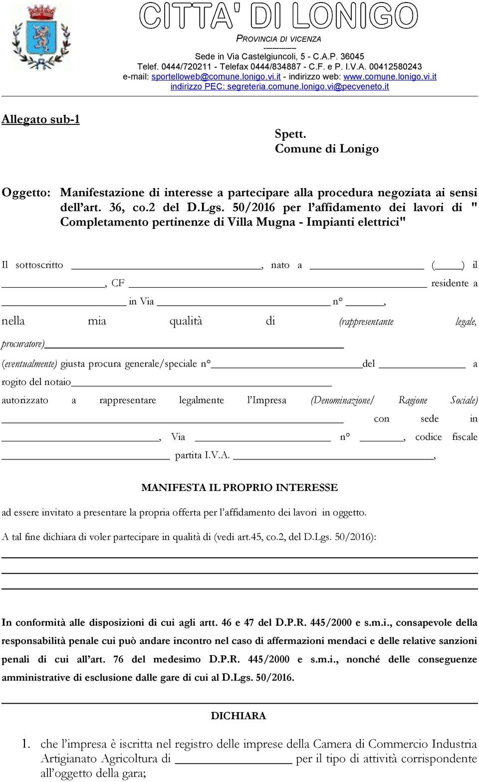 legale, procuratore) (eventualmente) giusta procura generale/speciale n del a rogito del notaio autorizzato a rappresentare legalmente l Impresa (Denominazione/ Ragione Sociale) con sede in, Via n,