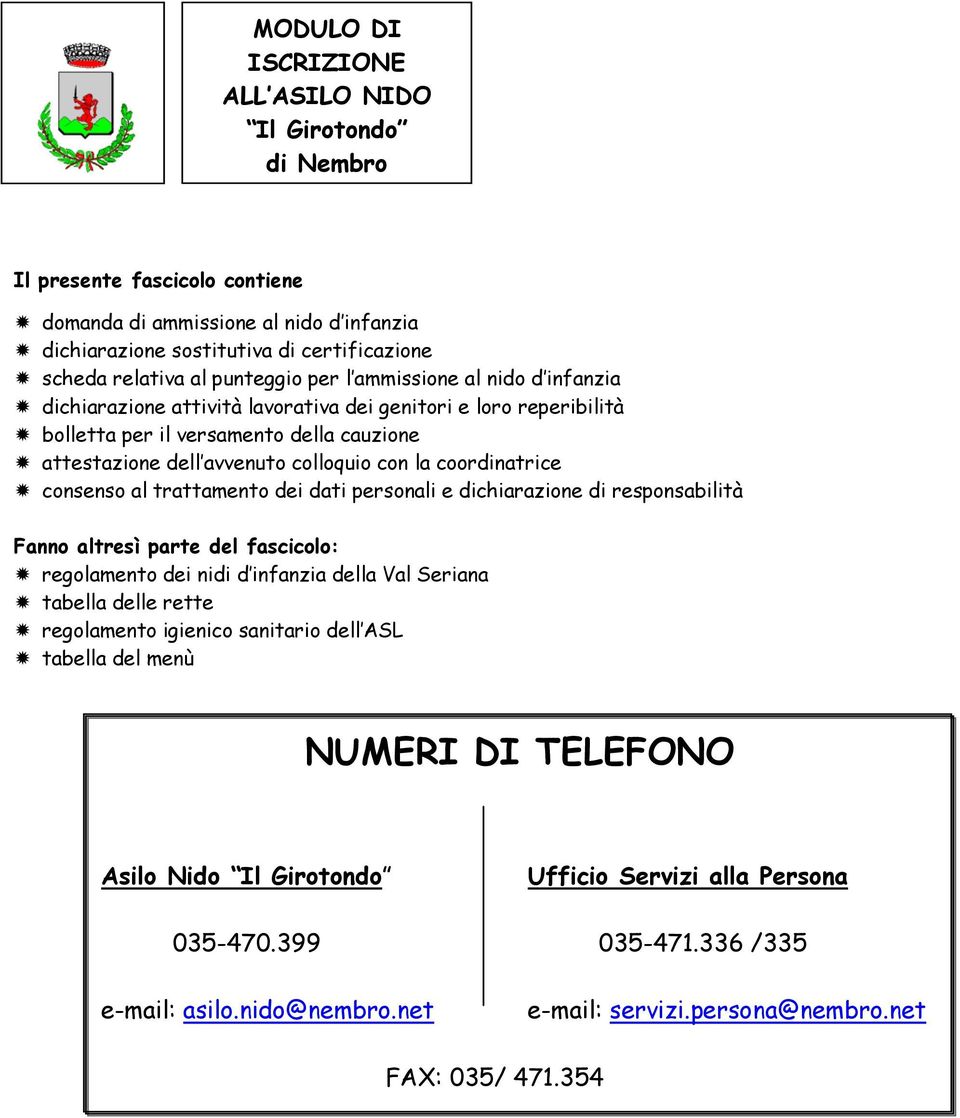 trattamento dei dati personali e dichiarazione di responsabilità Fanno altresì parte del fascicolo: regolamento dei nidi d infanzia della Val Seriana tabella delle rette regolamento