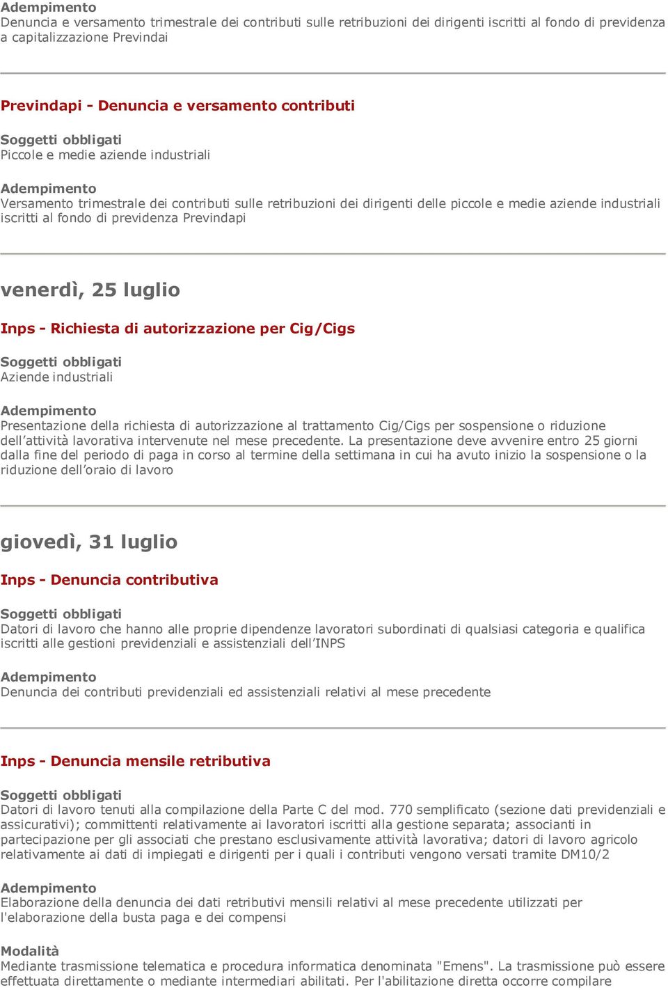 luglio Inps - Richiesta di autorizzazione per Cig/Cigs Aziende industriali Presentazione della richiesta di autorizzazione al trattamento Cig/Cigs per sospensione o riduzione dell attività lavorativa