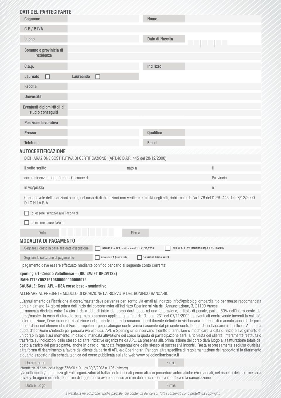 Indirizzo Laureato Laureando Facoltà Università Eventuali diplomi/titoli di studio conseguiti Posizione lavorativa Presso Qualifica Telefono Email AUTOCERTIFICAZIONE DICHIARAZIONE SOSTITUTIVA DI