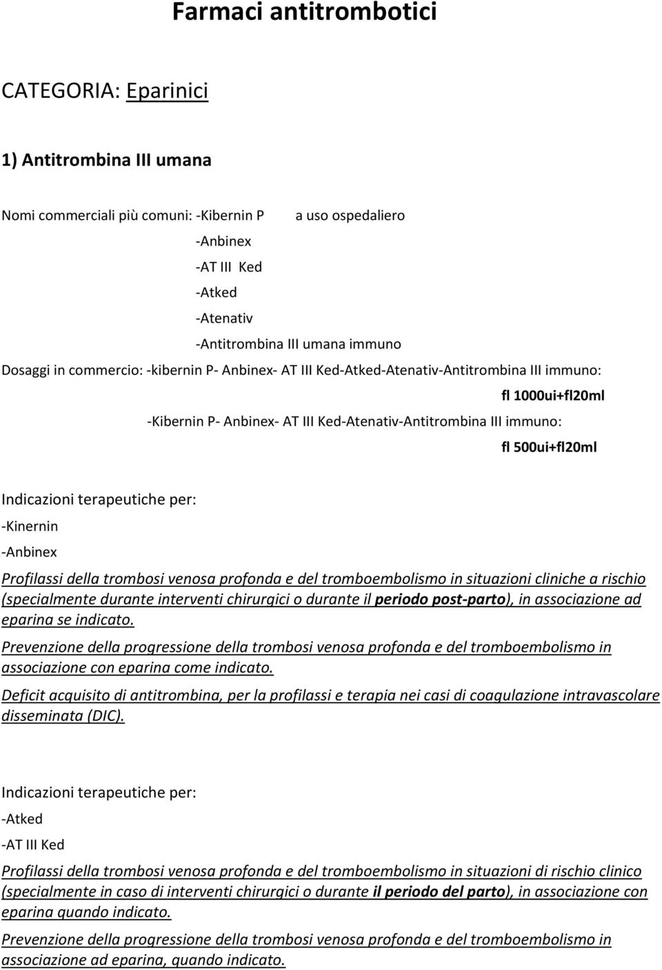 -Kinernin -Anbinex Profilassi della trombosi venosa profonda e del tromboembolismo in situazioni cliniche a rischio (specialmente durante interventi chirurgici o durante il periodo post-parto), in