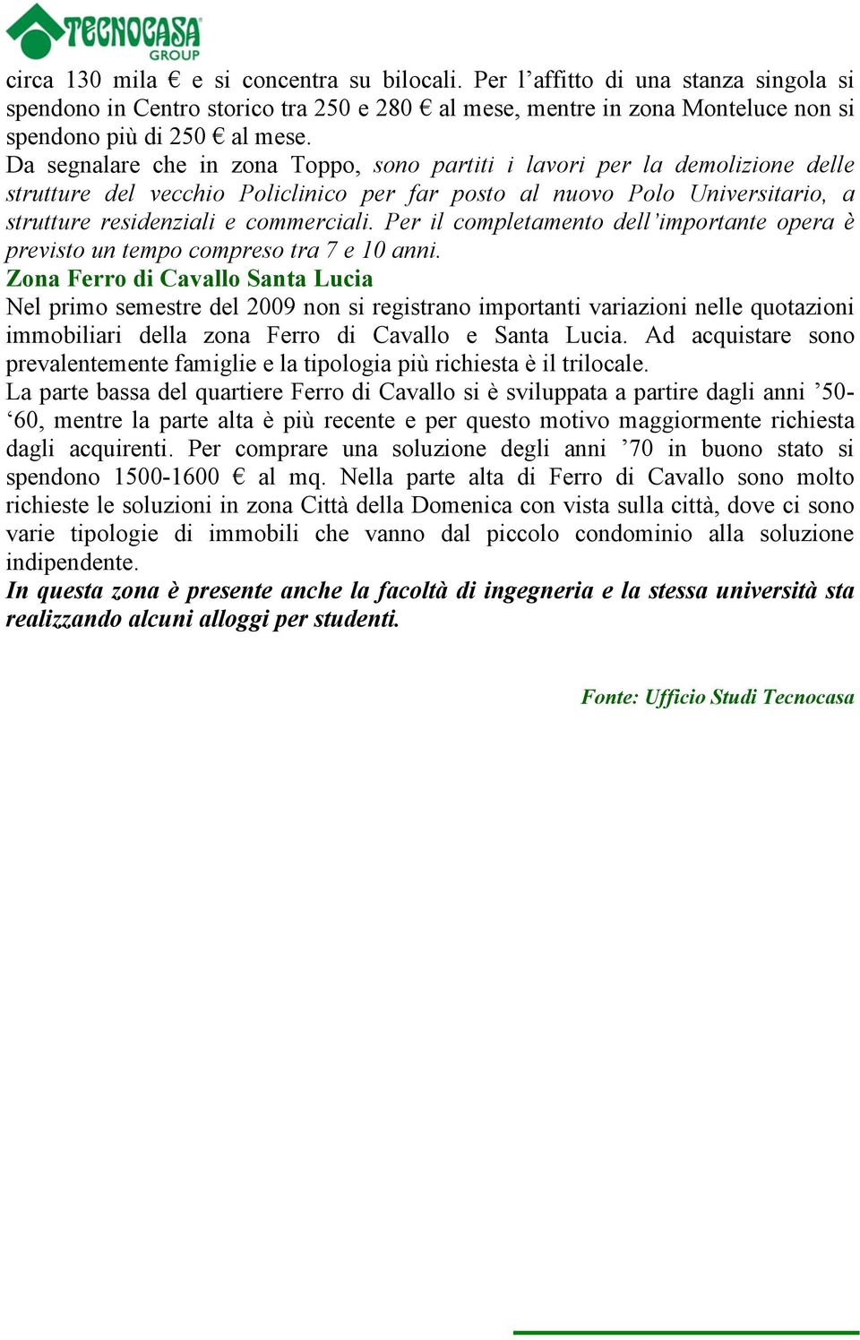 Per il completamento dell importante opera è previsto un tempo compreso tra 7 e 10 anni.