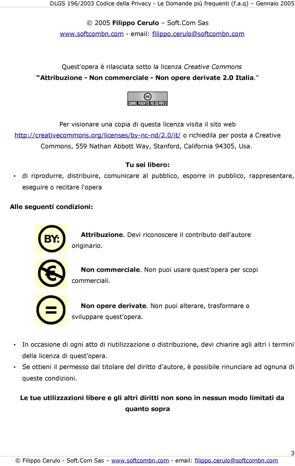 Per visionare una copia di questa licenza visita il sito web http://creativecommons.org/licenses/by-nc-nd/2.