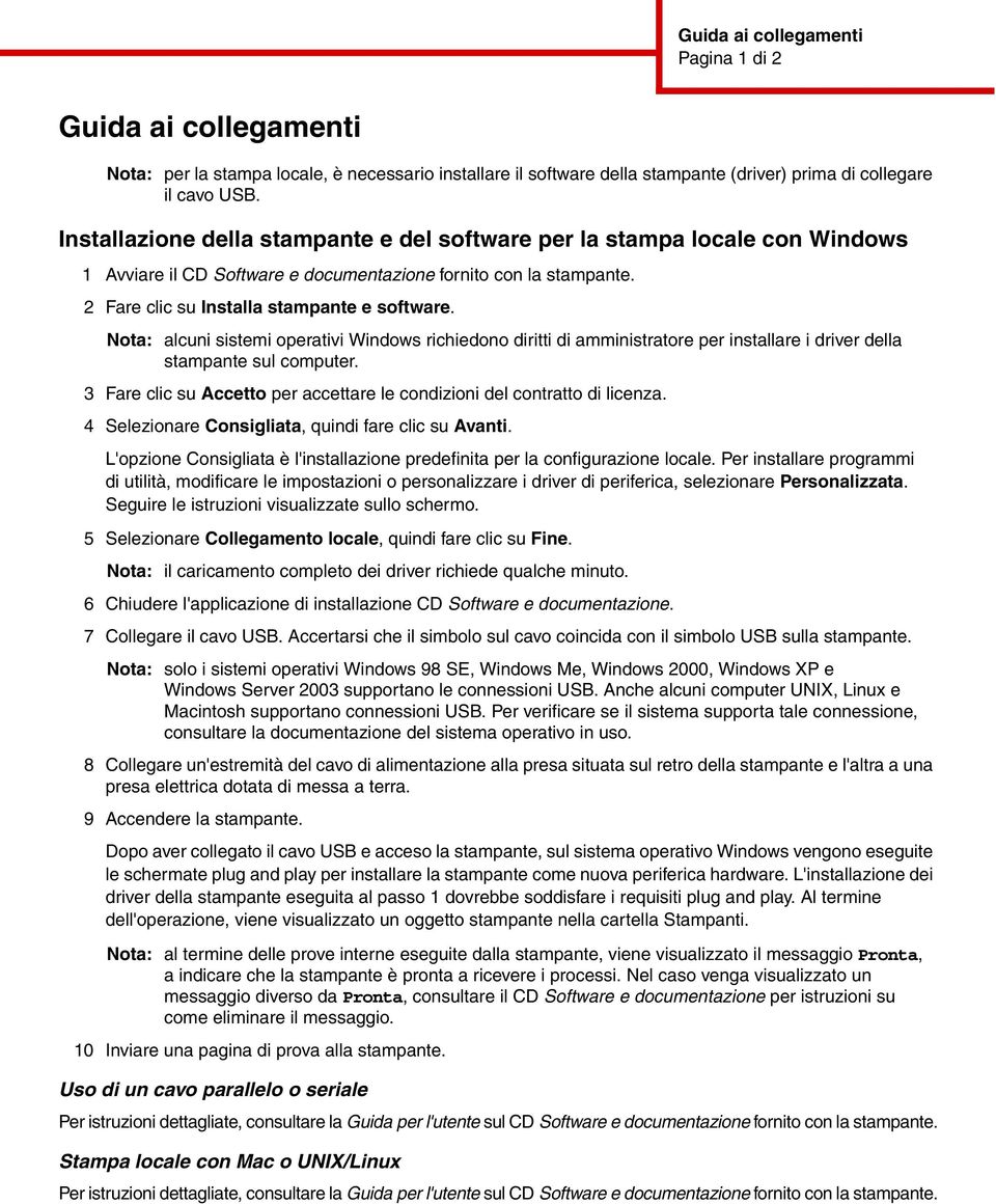 Nota: alcuni sistemi operativi Windows richiedono diritti di amministratore per installare i driver della stampante sul computer.