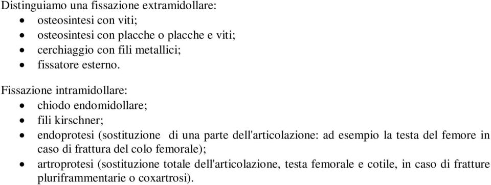 Fissazione intramidollare: chiodo endomidollare; fili kirschner; endoprotesi (sostituzione di una parte