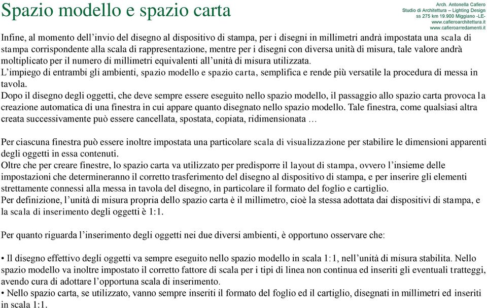 L impiego di entrambi gli ambienti, spazio modello e spazio carta, semplifica e rende più versatile la procedura di messa in tavola.