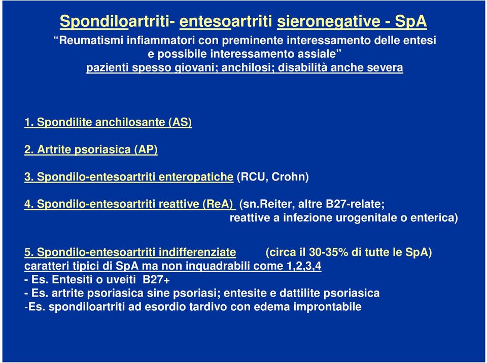 Spondilo-entesoartriti reattive (ReA) (sn.reiter, altre B27-relate; reattive a infezione urogenitale o enterica) 5.