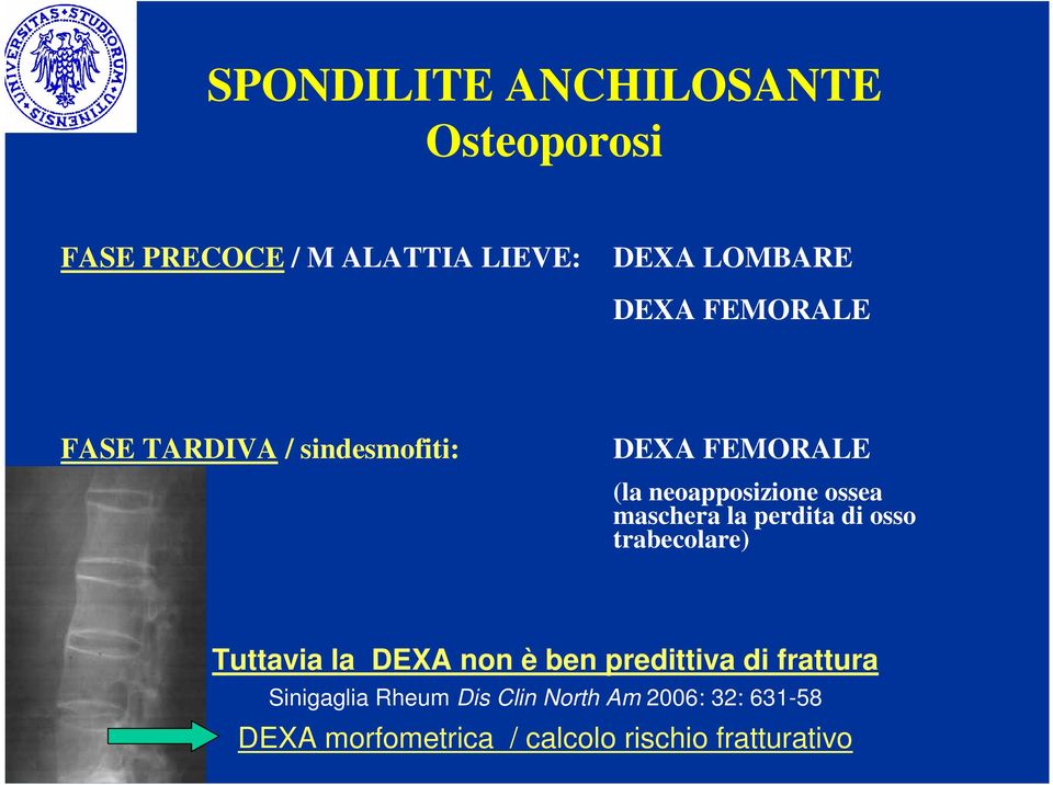 perdita di osso trabecolare) Tuttavia la DEXA non è ben predittiva di frattura