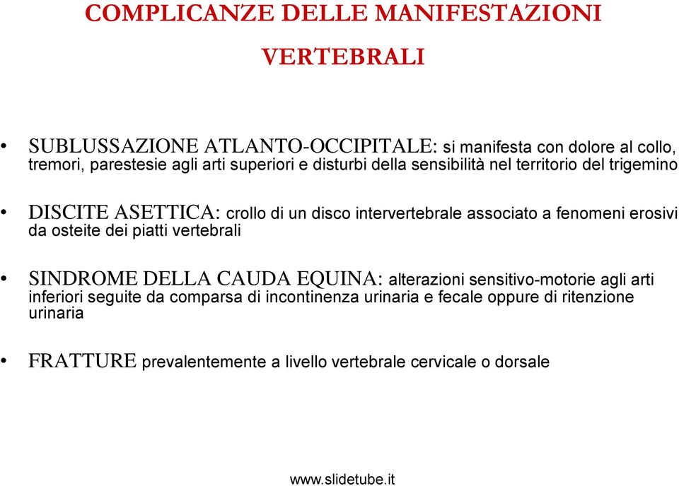 fenomeni erosivi da osteite dei piatti vertebrali SINDROME DELLA CAUDA EQUINA: alterazioni sensitivo-motorie agli arti inferiori seguite