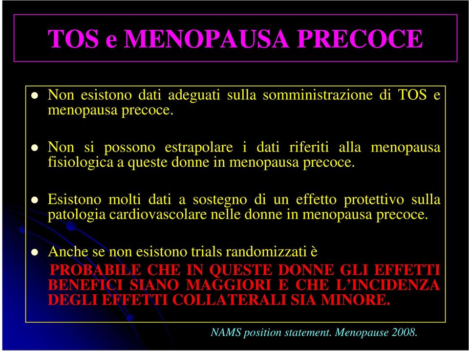 Esistono molti dati a sostegno di un effetto protettivo sulla patologia cardiovascolare nelle donne in menopausa precoce.