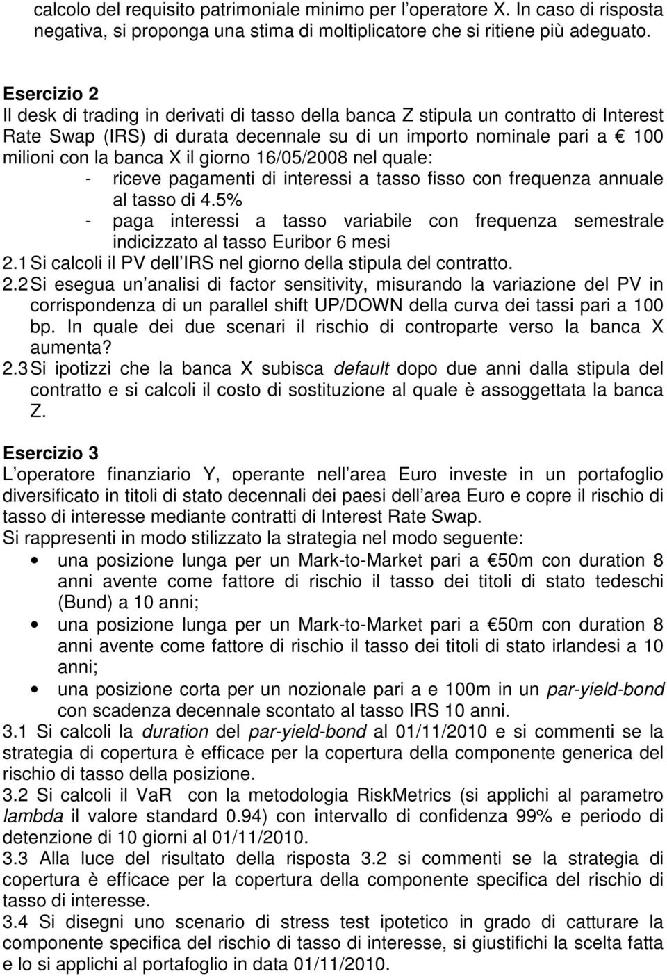 giorno 16/05/2008 nel quale: - riceve pagamenti di interessi a tasso fisso con frequenza annuale al tasso di 4.