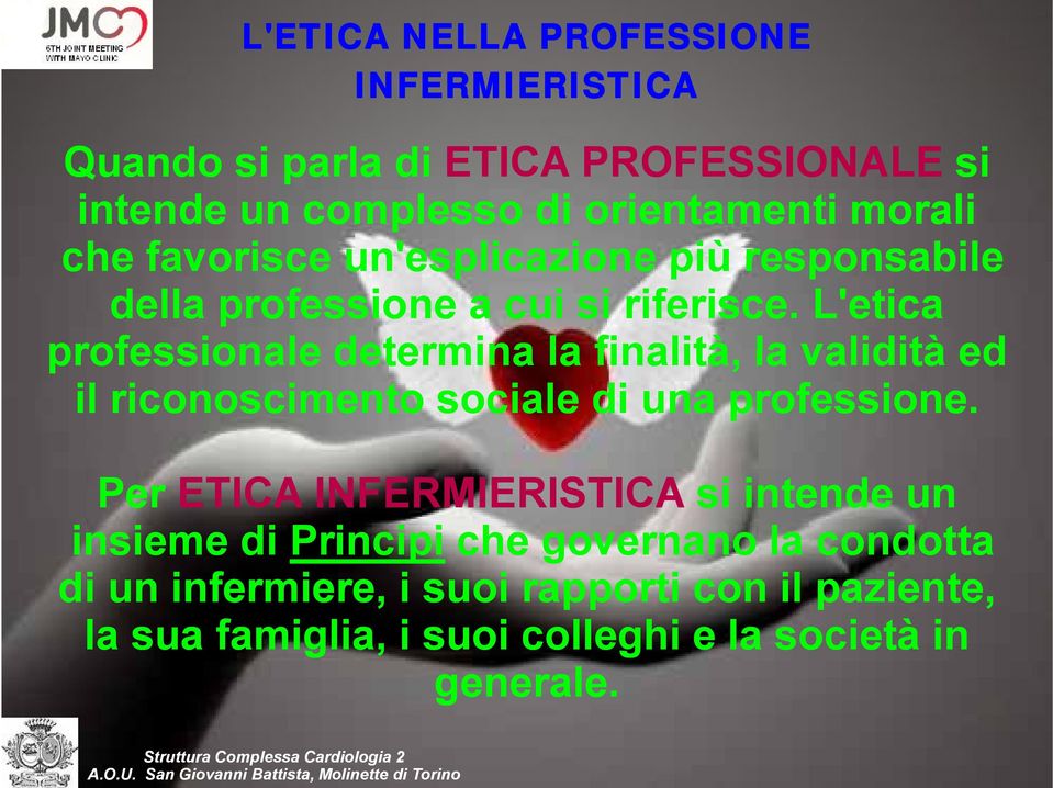 L'etica professionale determina la finalità, la validità ed il riconoscimento sociale di una professione.