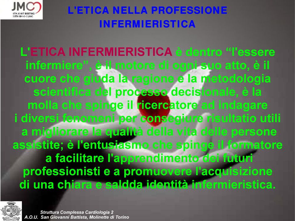 risultatio utili a migliorare la qualità della vita delle persone assistite; è l'entusiasmo che spinge il formatore a