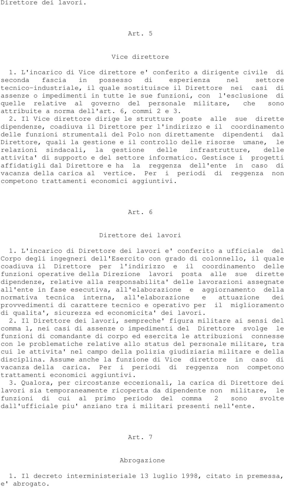 impedimenti in tutte le sue funzioni, con l'esclusione di quelle relative al governo del personale militare, che sono attribuite a norma dell'art. 6, commi 2 