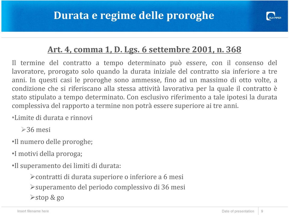 In questi casi le proroghe sono ammesse, fino ad un massimo di otto volte, a condizione che si riferiscano alla stessa attività lavorativa per la quale il contratto è stato stipulato a tempo