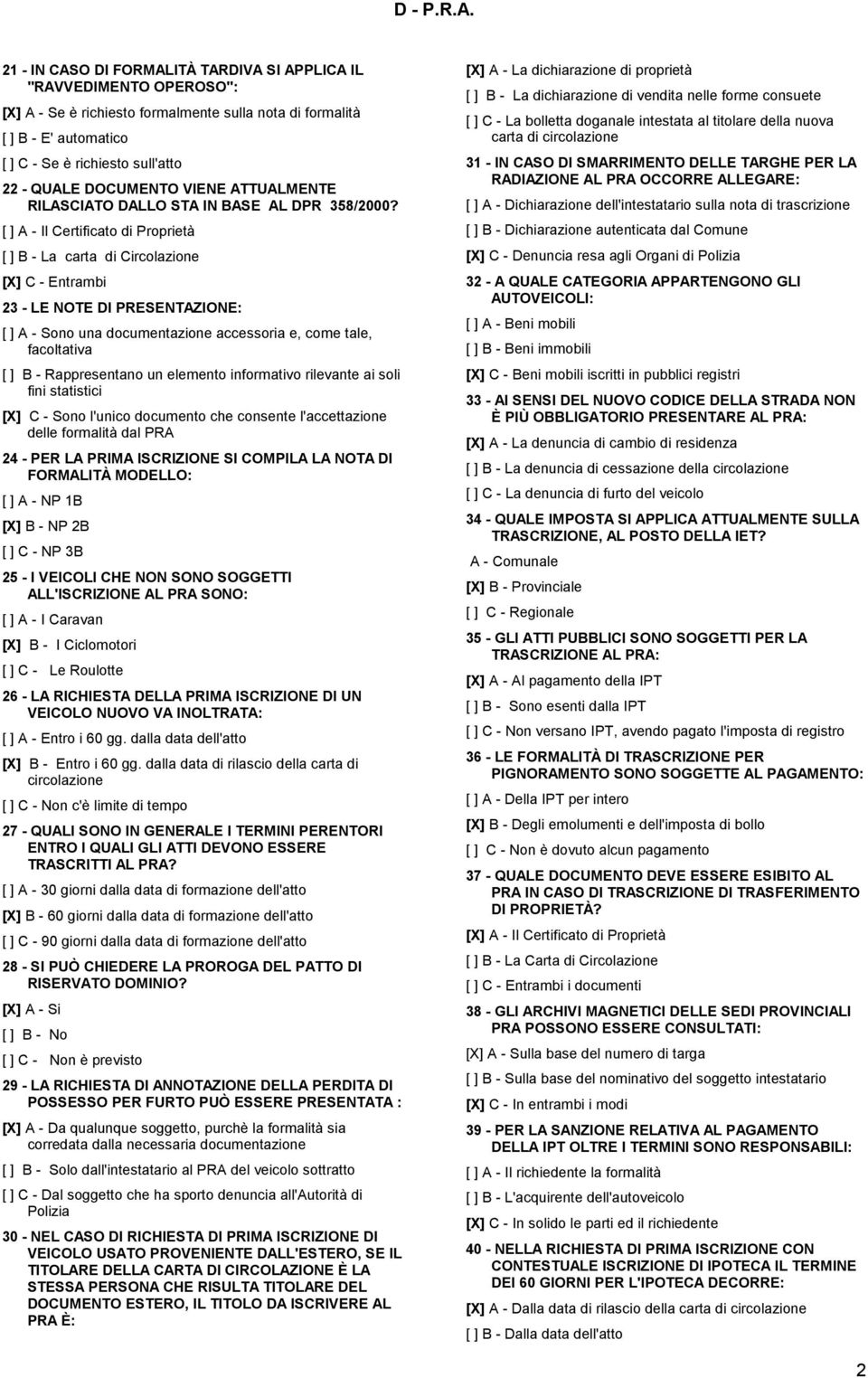 [ ] A - Il Certificato di Proprietà [ ] B - La carta di Circolazione Entrambi 23 - LE NOTE DI PRESENTAZIONE: [ ] A - Sono una documentazione accessoria e, come tale, facoltativa [ ] B - Rappresentano