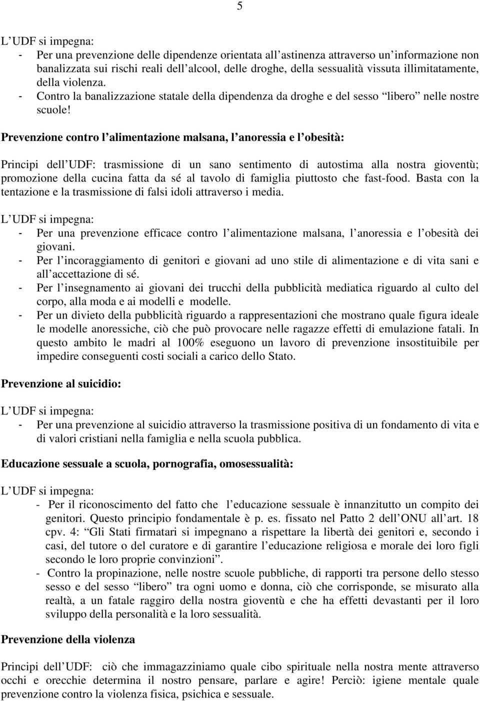 Prevenzione contro l alimentazione malsana, l anoressia e l obesità: Principi dell UDF: trasmissione di un sano sentimento di autostima alla nostra gioventù; promozione della cucina fatta da sé al