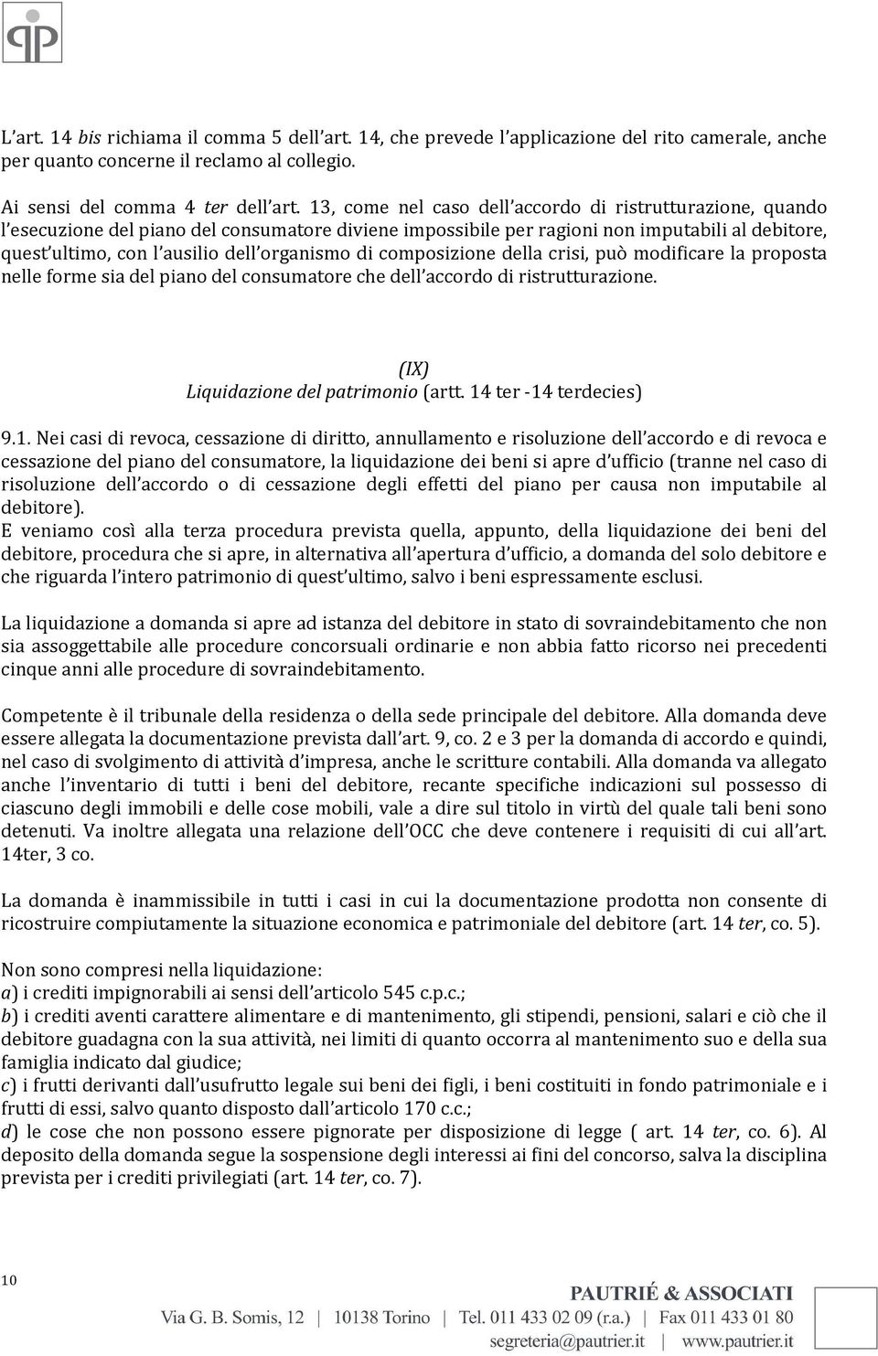 organismo di composizione della crisi, può modificare la proposta nelle forme sia del piano del consumatore che dell accordo di ristrutturazione. (IX) Liquidazione del patrimonio (artt.