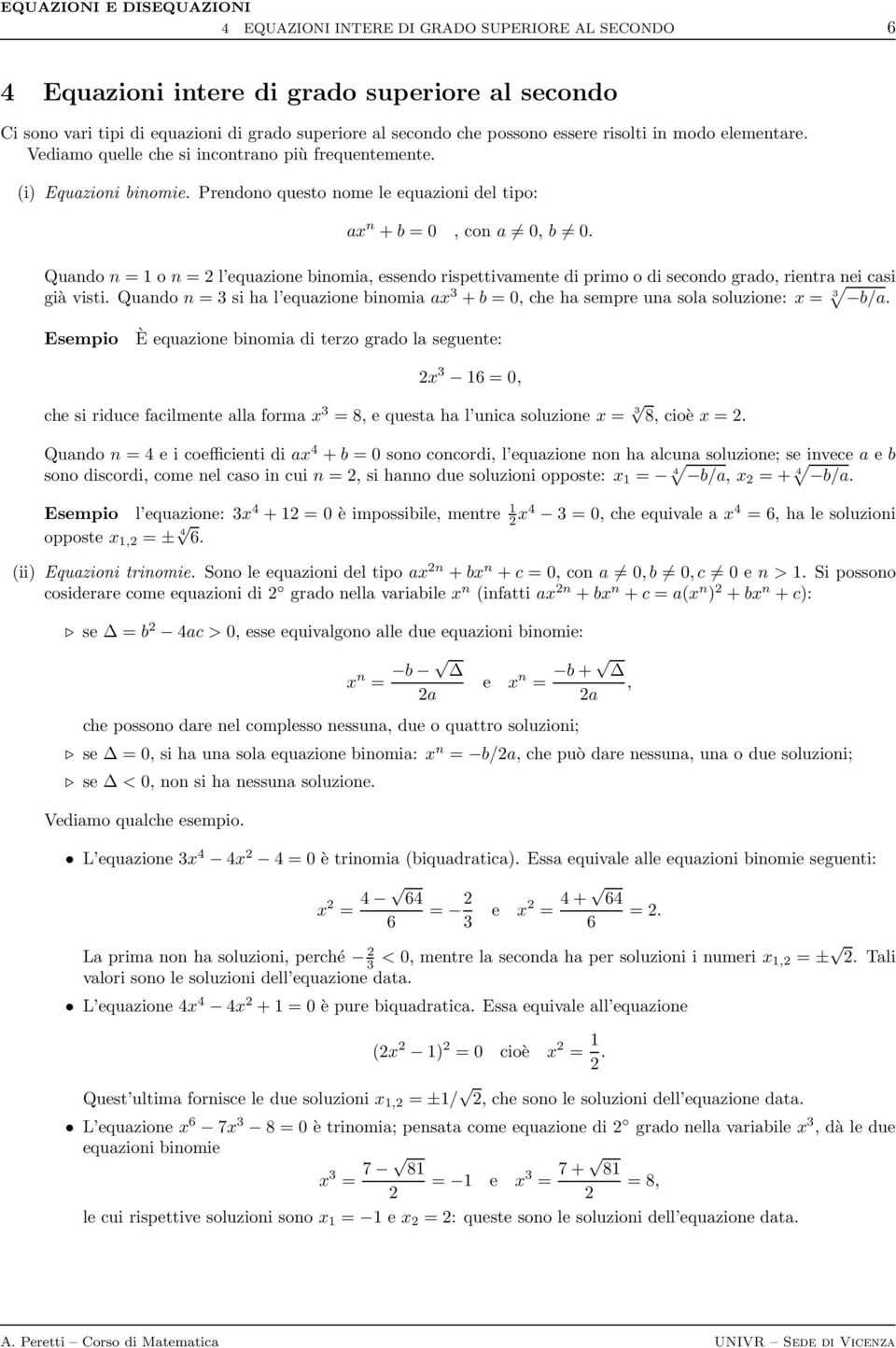 Quando n = o n = l equazione binomia, essendo rispettivamente di primo o di secondo grado, rientra nei casi già visti.