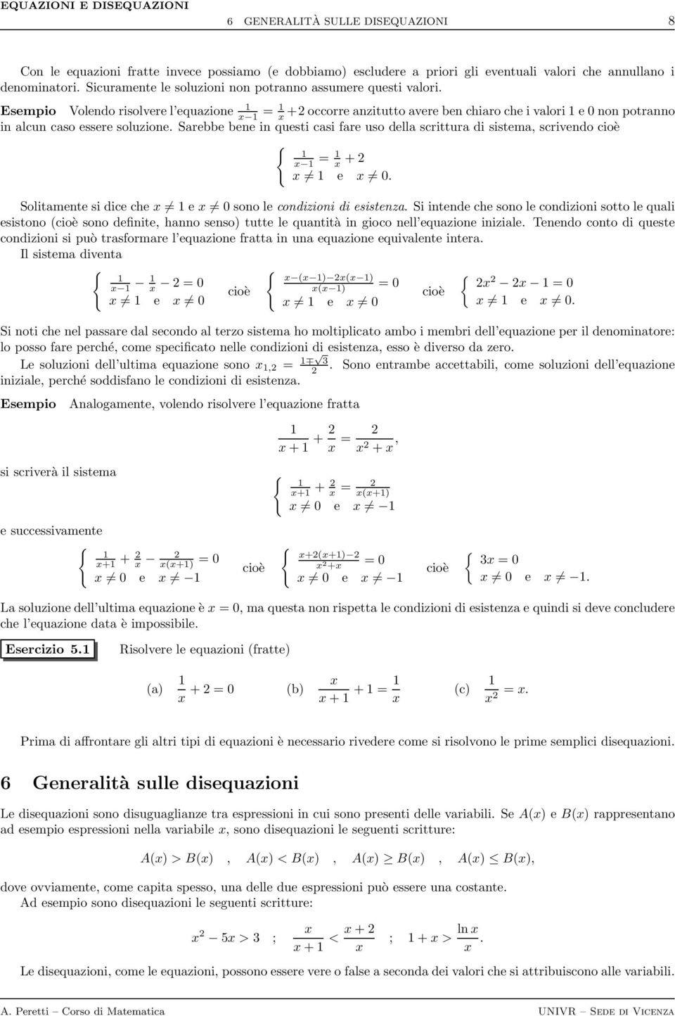 Sarebbe bene in questi casi fare uso della scrittura di sistema, scrivendo { = + e 0. Solitamente si dice che e 0 sono le condizioni di esistenza.