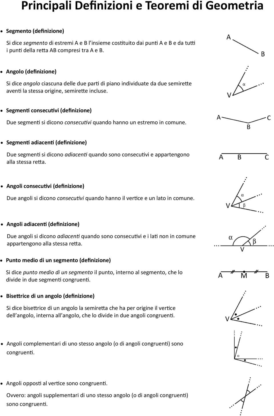 Segmenti consecutivi (definizione) Due segmenti si dicono consecutivi quando hanno un estremo in comune.