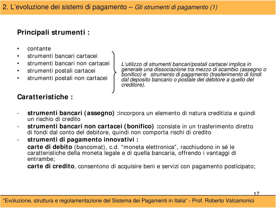 dal deposito bancario o postale del debitore a quello del creditore).