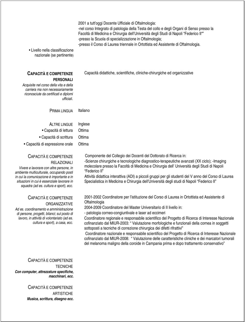 Assistente di Oftalmologia. CAPACITÀ E COMPETENZE PERSONALI Acquisite nel corso della vita e della carriera ma non necessariamente riconosciute da certificati e diplomi ufficiali.