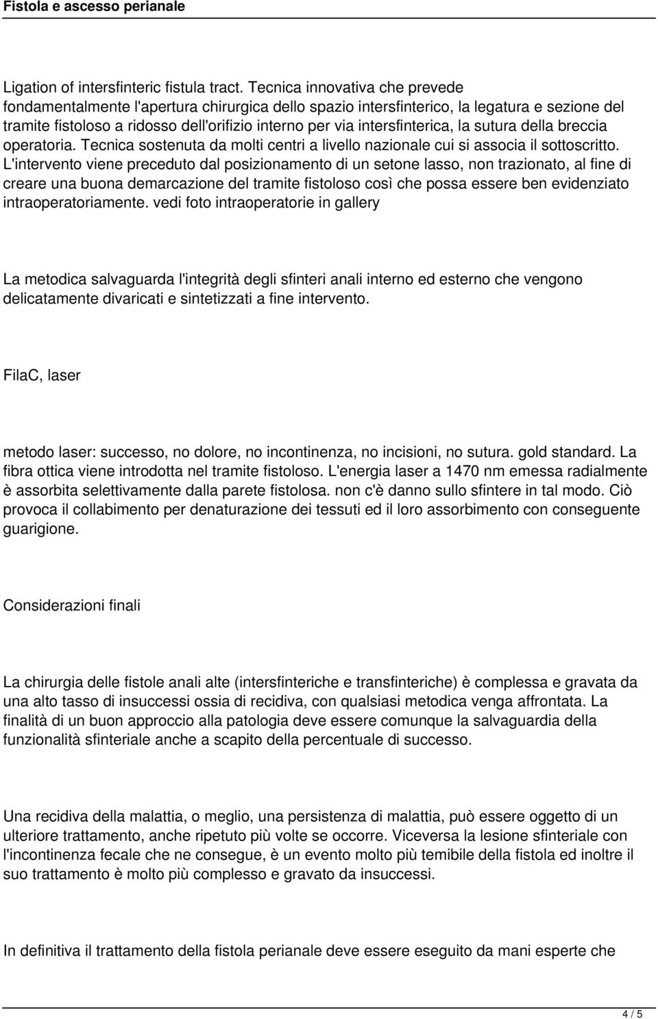 intersfinterica, la sutura della breccia operatoria. Tecnica sostenuta da molti centri a livello nazionale cui si associa il sottoscritto.