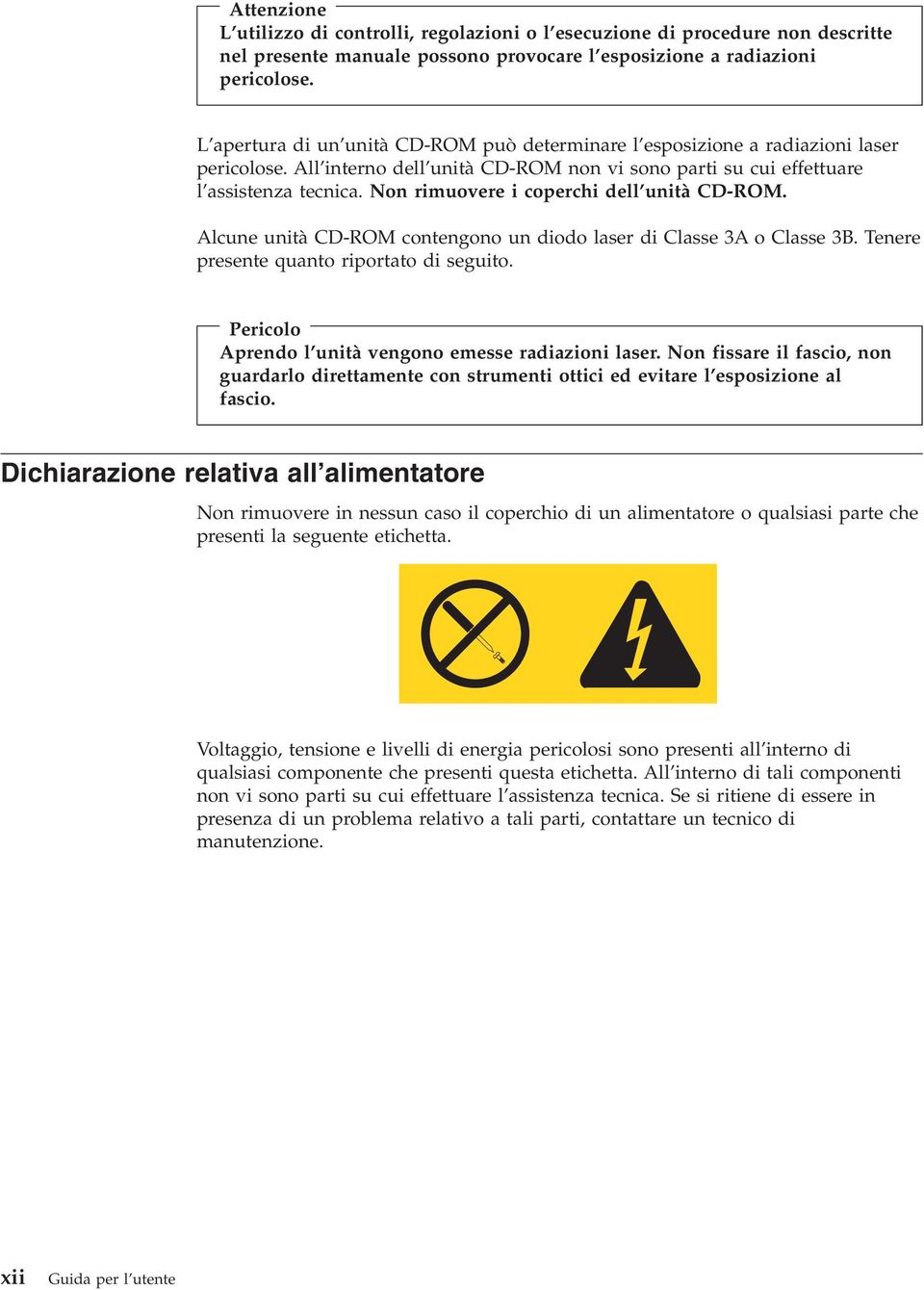 Non rimuovere i coperchi dell unità CD-ROM. Alcune unità CD-ROM contengono un diodo laser di Classe 3A o Classe 3B. Tenere presente quanto riportato di seguito.