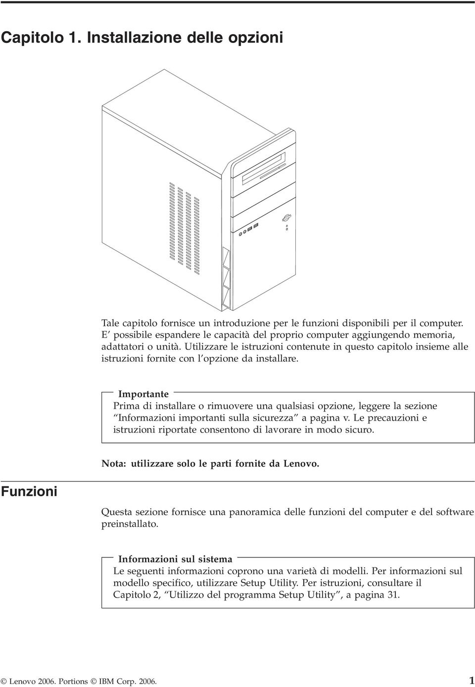 Utilizzare le istruzioni contenute in questo capitolo insieme alle istruzioni fornite con l opzione da installare.