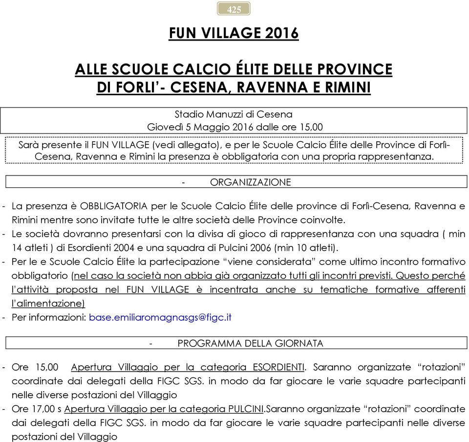 - ORGANIZZAZIONE - La presenza è OBBLIGATORIA per le Scuole Calcio Élite delle province di Forlì-Cesena, Ravenna e Rimini mentre sono invitate tutte le altre società delle Province coinvolte.