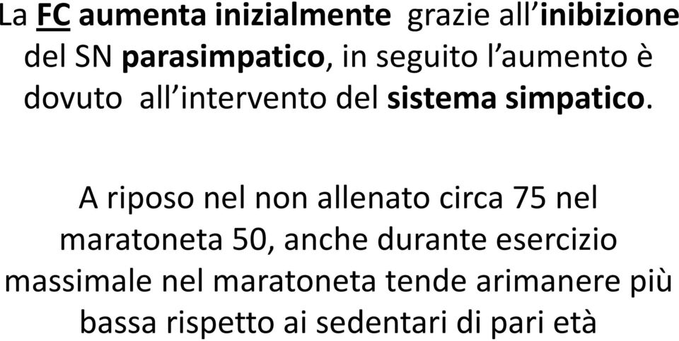 A riposo nel non allenato circa 75 nel maratoneta 50, anche durante