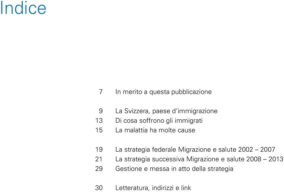 federale Migrazione e salute 2002 2007 21 La strategia successiva Migrazione e