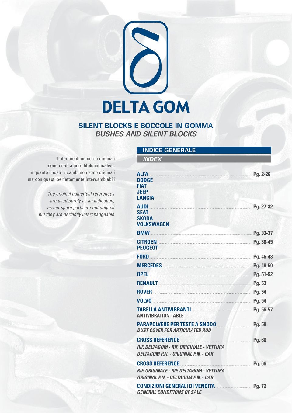 Pg. 2-26 DODGE FIAT JEEP LANCIA AUDI Pg. 27-32 SEAT SKODA BMW Pg. 33-37 CITROEN Pg. 38-45 PEUGEOT FORD Pg. 46-48 MERCEDES Pg. 49-50 OPEL Pg. 51-52 RENAULT Pg. 53 ROVER Pg. 54 VOLVO Pg.