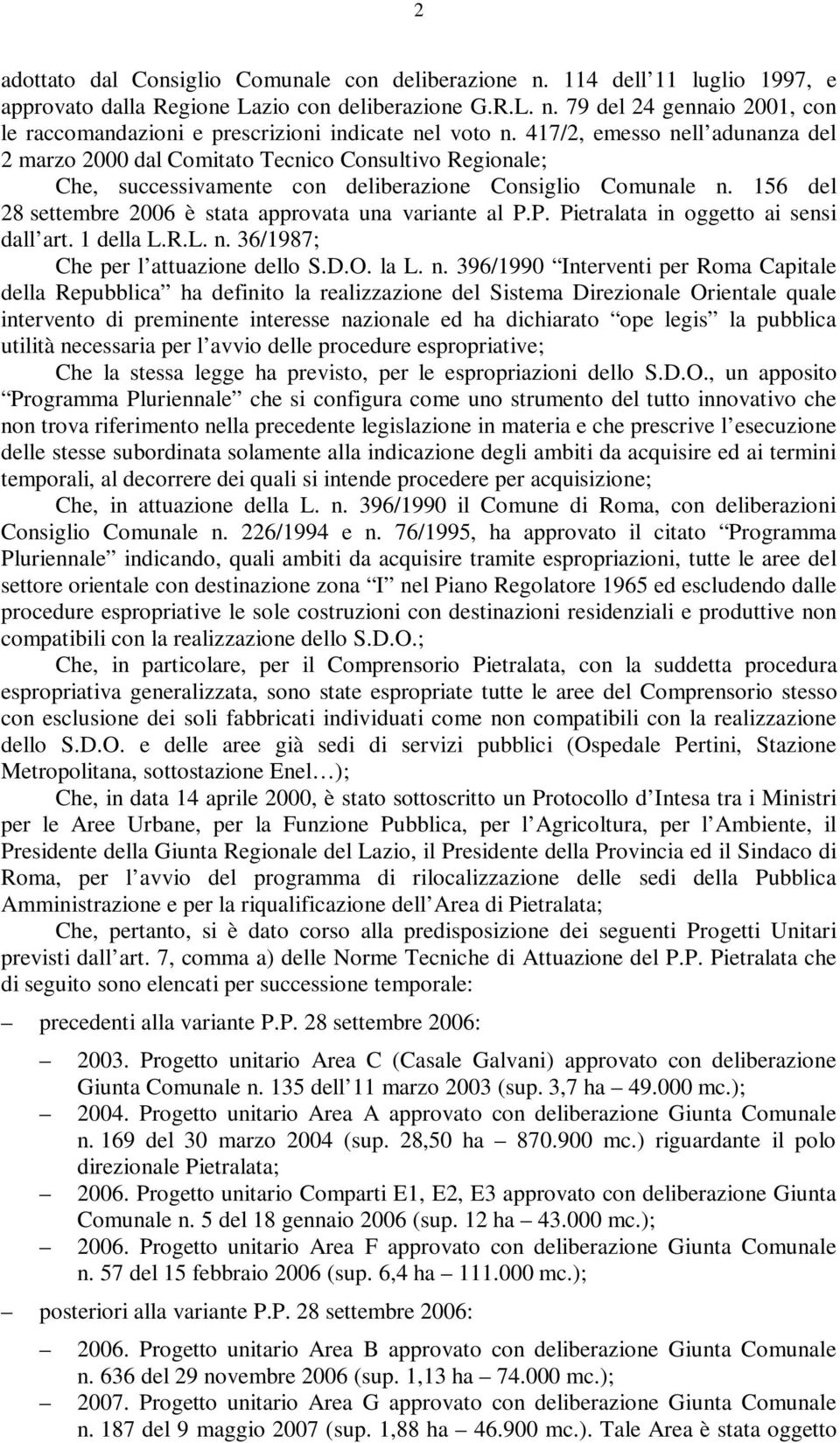 156 del 28 settembre 2006 è stata approvata una variante al P.P. Pietralata in oggetto ai sensi dall art. 1 della L.R.L. n.