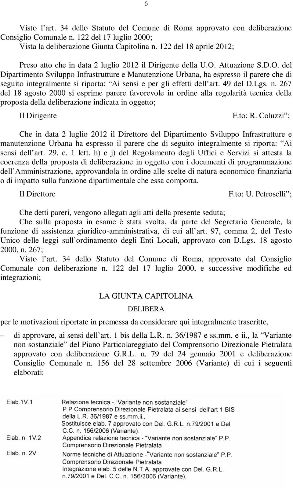 Attuazione S.D.O. del Dipartimento Sviluppo Infrastrutture e Manutenzione Urbana, ha espresso il parere che di seguito integralmente si riporta: Ai sensi e per gli effetti dell art. 49 del D.Lgs. n.