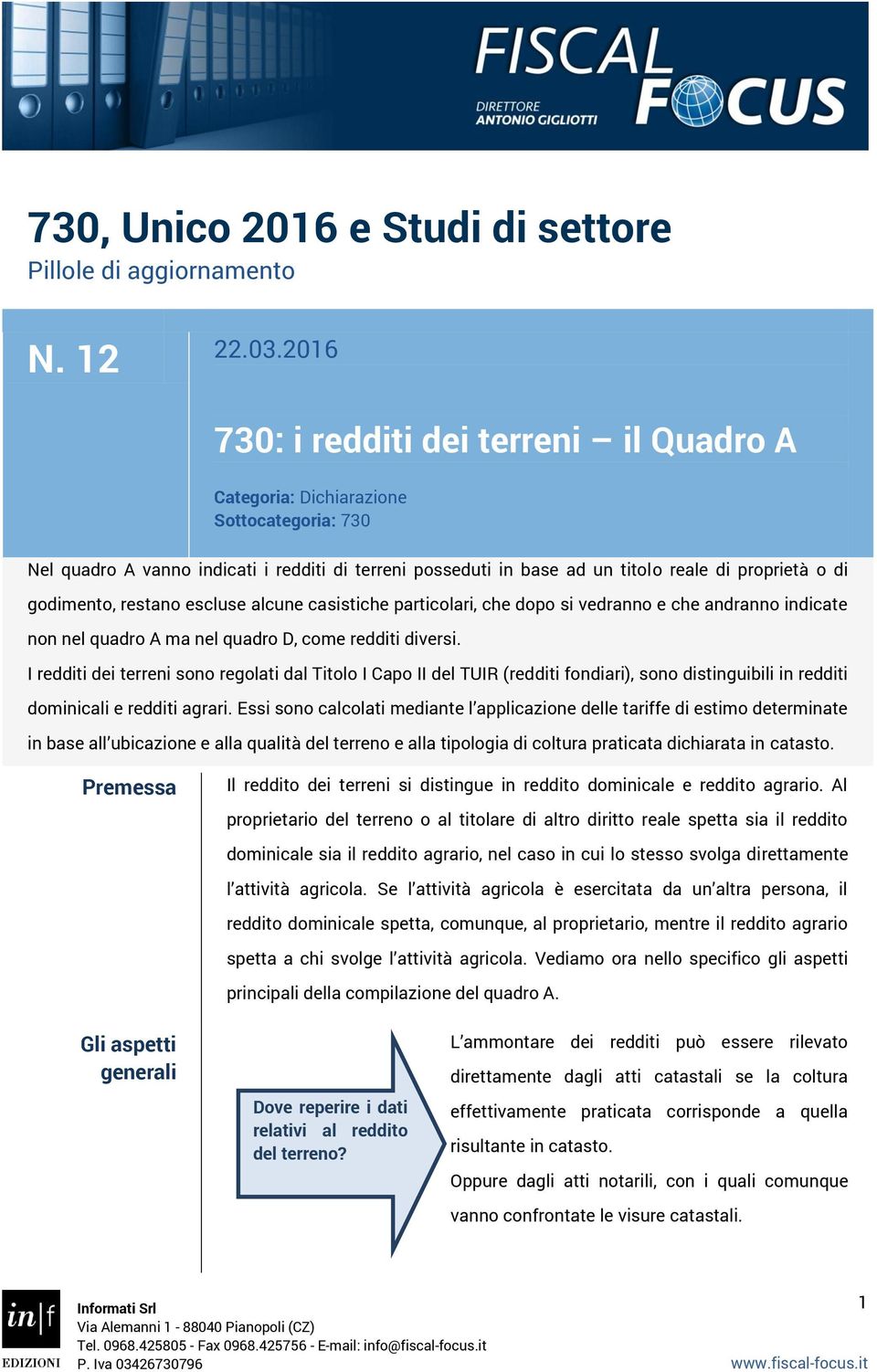 godimento, restano escluse alcune casistiche particolari, che dopo si vedranno e che andranno indicate non nel quadro A ma nel quadro D, come redditi diversi.