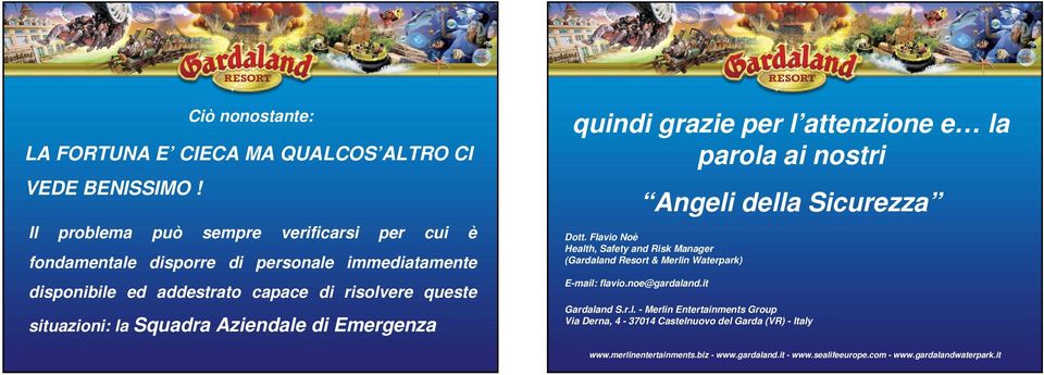 Squadra Aziendale di Emergenza quindi grazie per l attenzione e la parola ai nostri Dott.