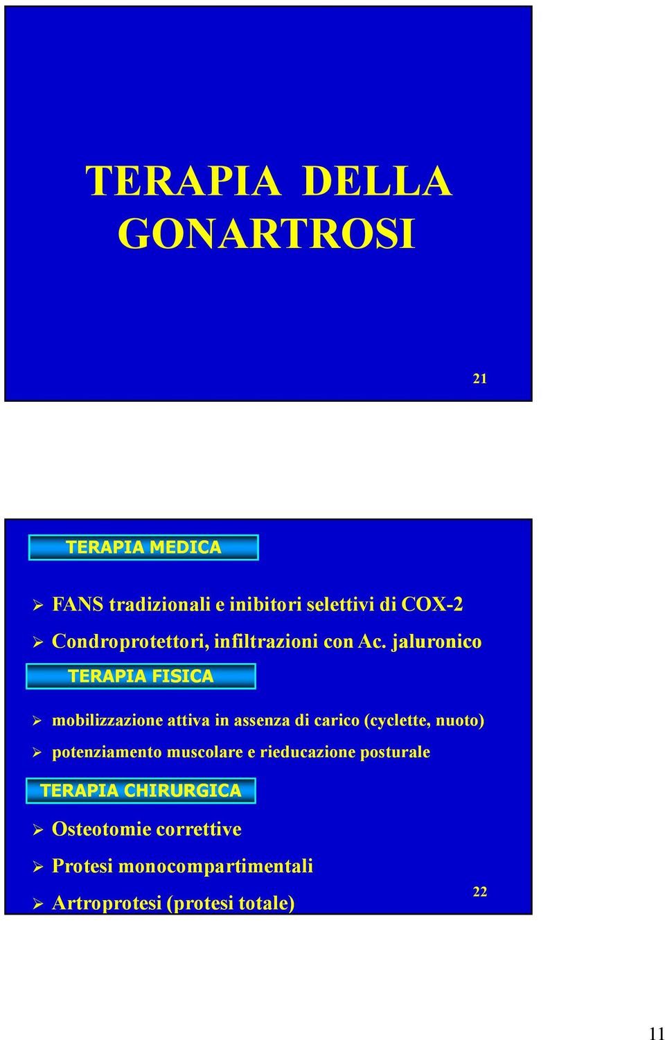 jaluronico TERAPIA FISICA mobilizzazione attiva in assenza di carico (cyclette, nuoto)