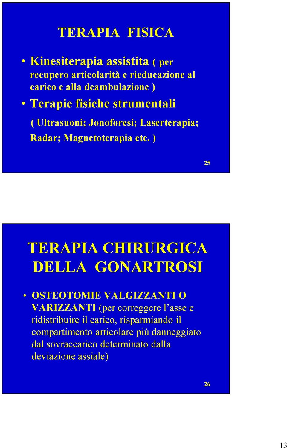 ) 25 TERAPIA CHIRURGICA DELLA GONARTROSI OSTEOTOMIE VALGIZZANTI O VARIZZANTI (per correggere l asse e