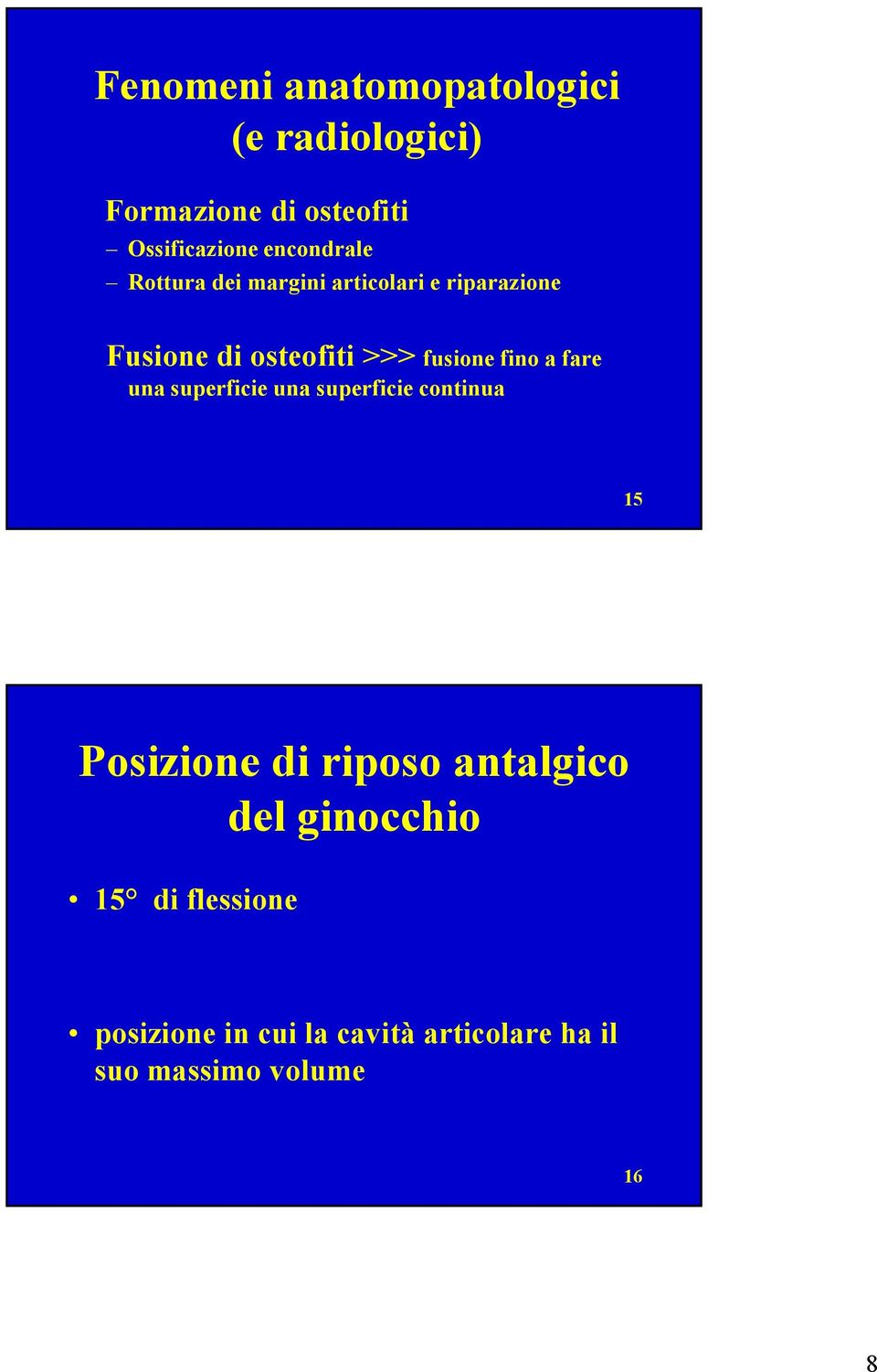 fusione fino a fare una superficie una superficie continua 15 Posizione di riposo