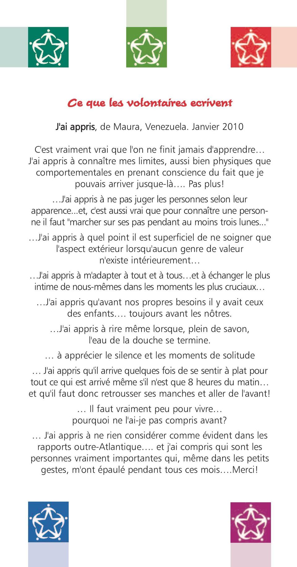 arriver jusque-là. Pas plus! J'ai appris à ne pas juger les personnes selon leur apparence.