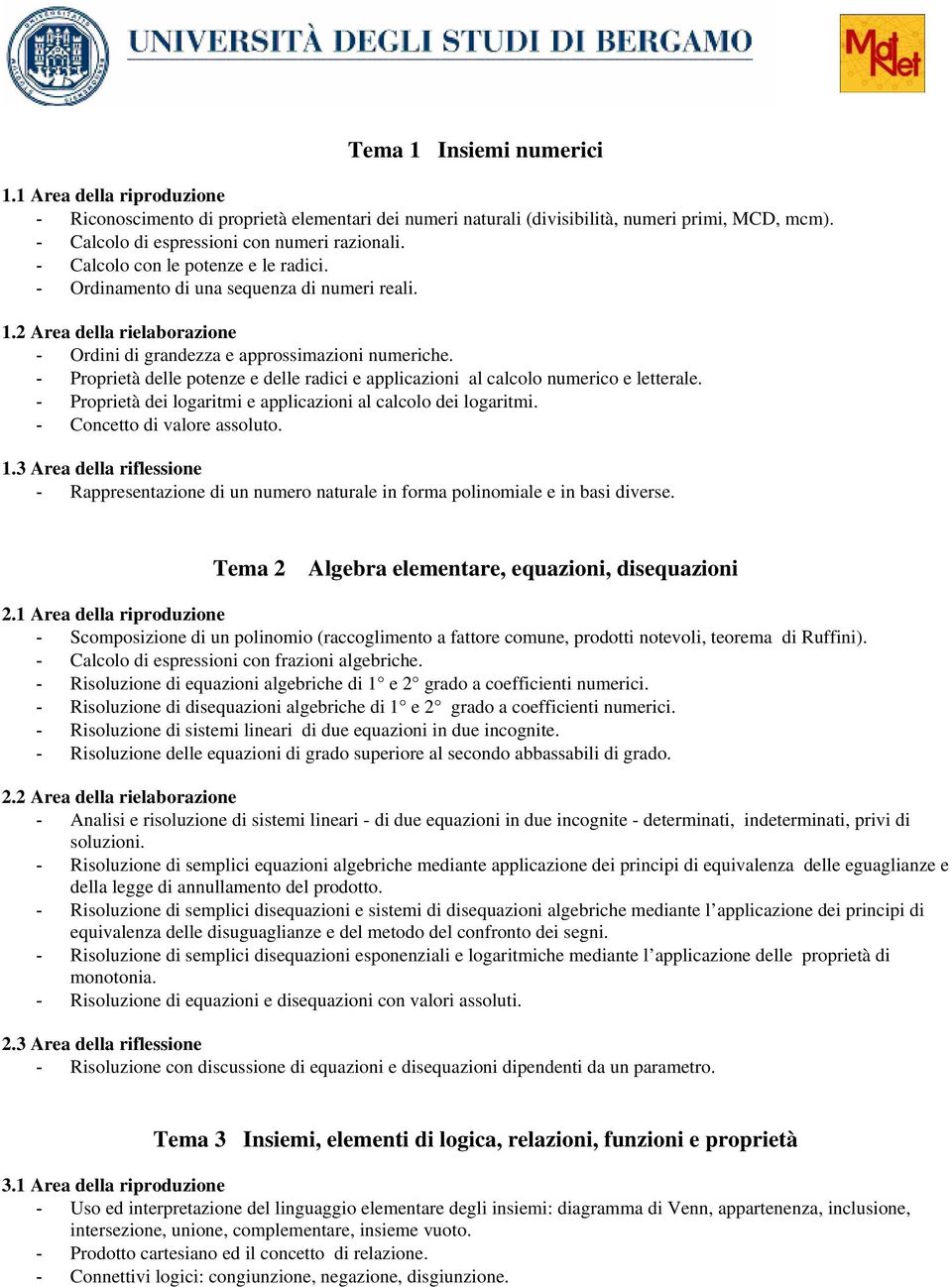 - Proprietà delle potenze e delle radici e applicazioni al calcolo numerico e letterale. - Proprietà dei logaritmi e applicazioni al calcolo dei logaritmi. - Concetto di valore assoluto. 1.