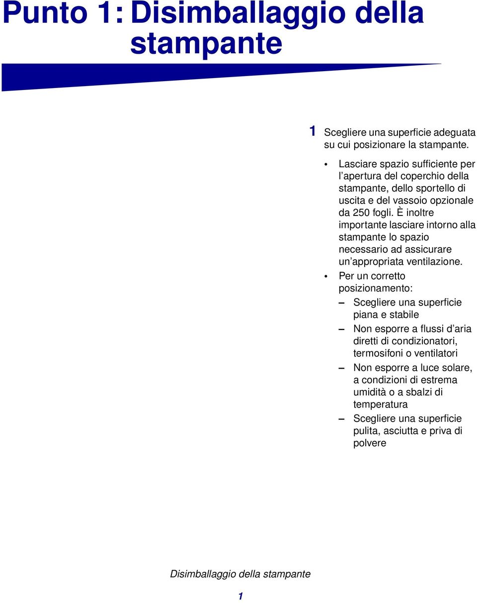 È inoltre importante lasciare intorno alla stampante lo spazio necessario ad assicurare un appropriata ventilazione.