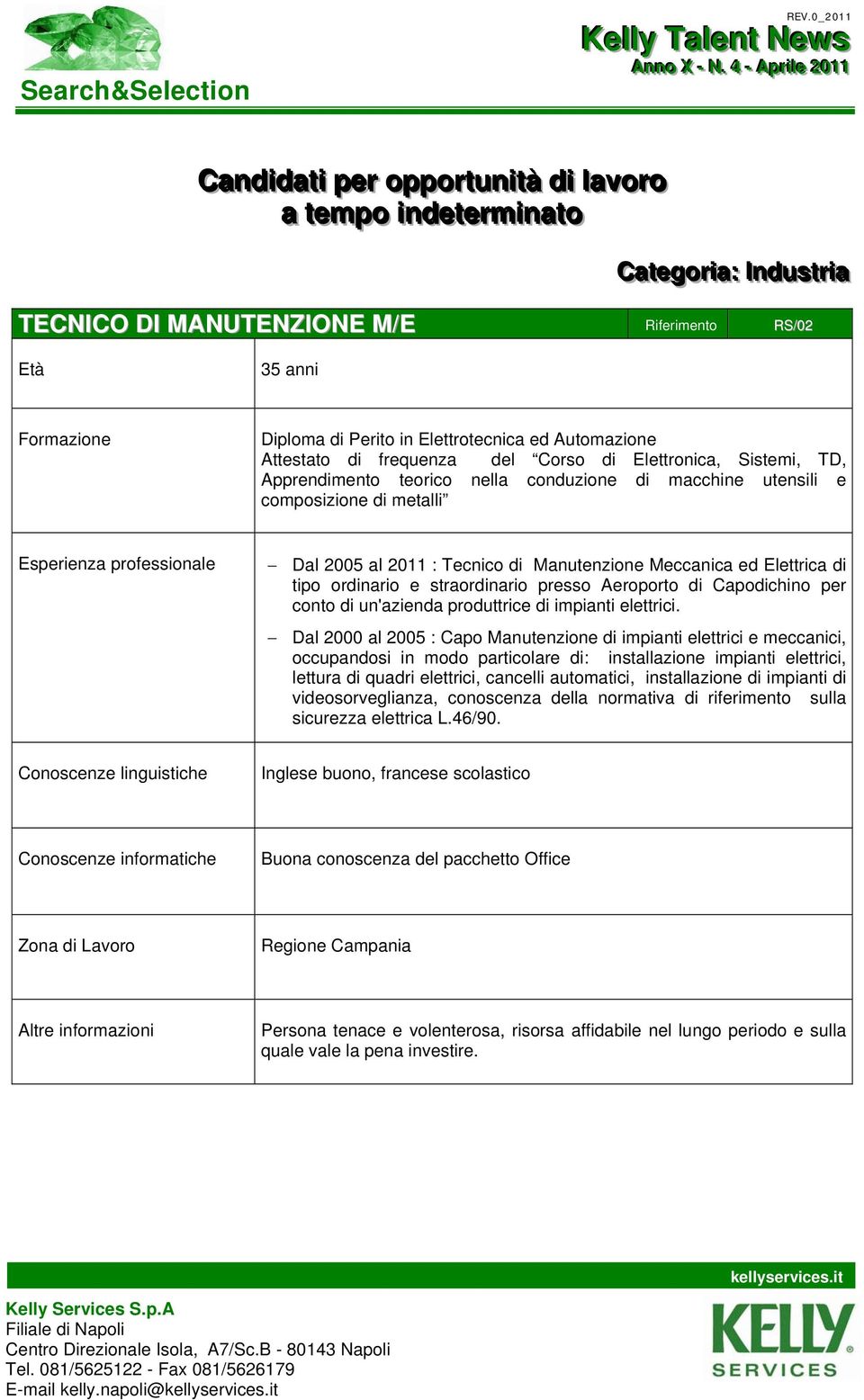 di Perito in Elettrotecnica ed Automazione Attestato di frequenza del Corso di Elettronica, Sistemi, TD, Apprendimento teorico nella conduzione di macchine utensili e composizione di metalli Dal 2005