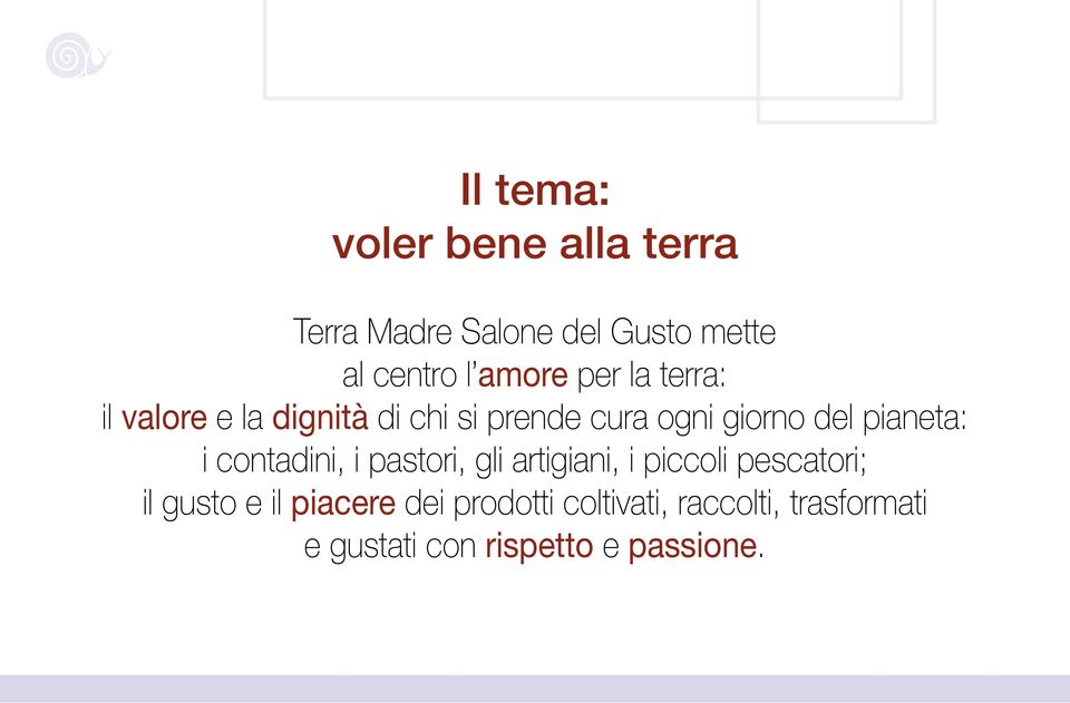 pianeta: i contadini, i pastori, gli artigiani, i piccoli pescatori; il gusto e il