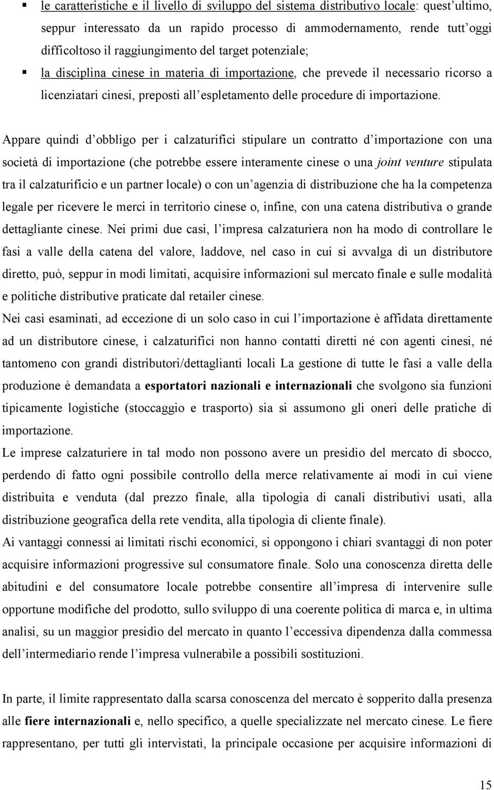 Appare quindi d obbligo per i calzaturifici stipulare un contratto d importazione con una società di importazione (che potrebbe essere interamente cinese o una joint venture stipulata tra il