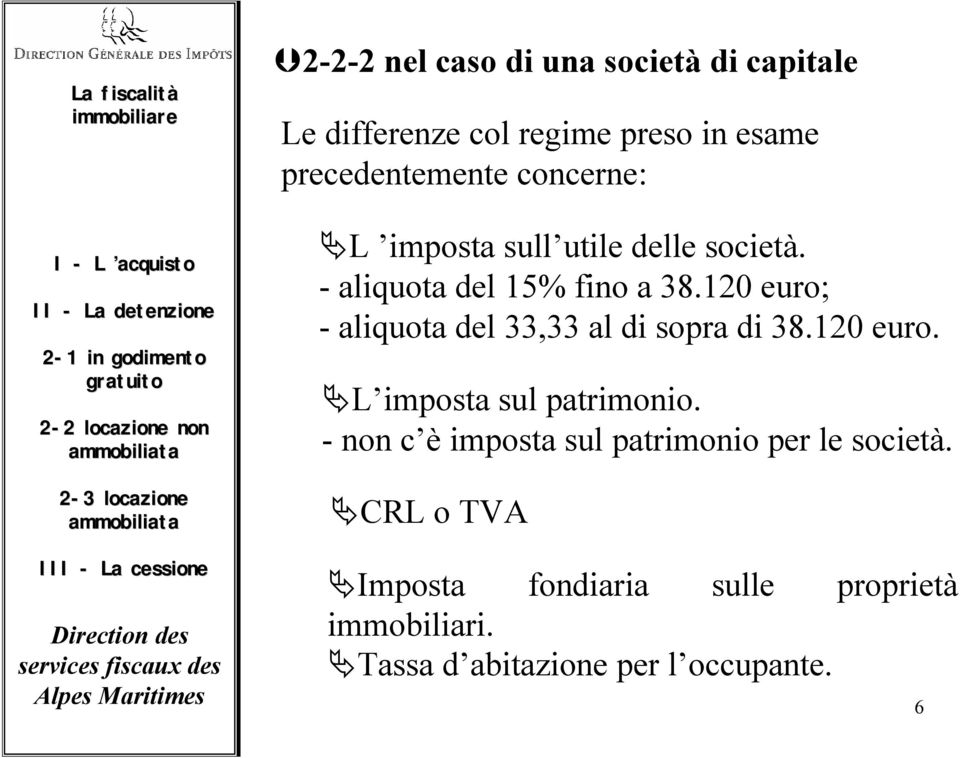 - aliquota del 15% fino a 38.120 euro; - aliquota del 33,33 al di sopra di 38.120 euro. L imposta sul patrimonio.