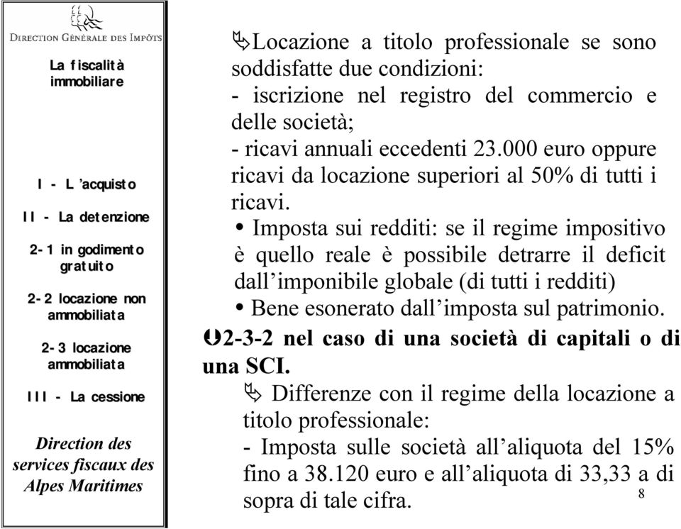 Imposta sui redditi: se il regime impositivo è quello reale è possibile detrarre il deficit dall imponibile globale (di tutti i redditi) Bene esonerato dall imposta sul patrimonio.