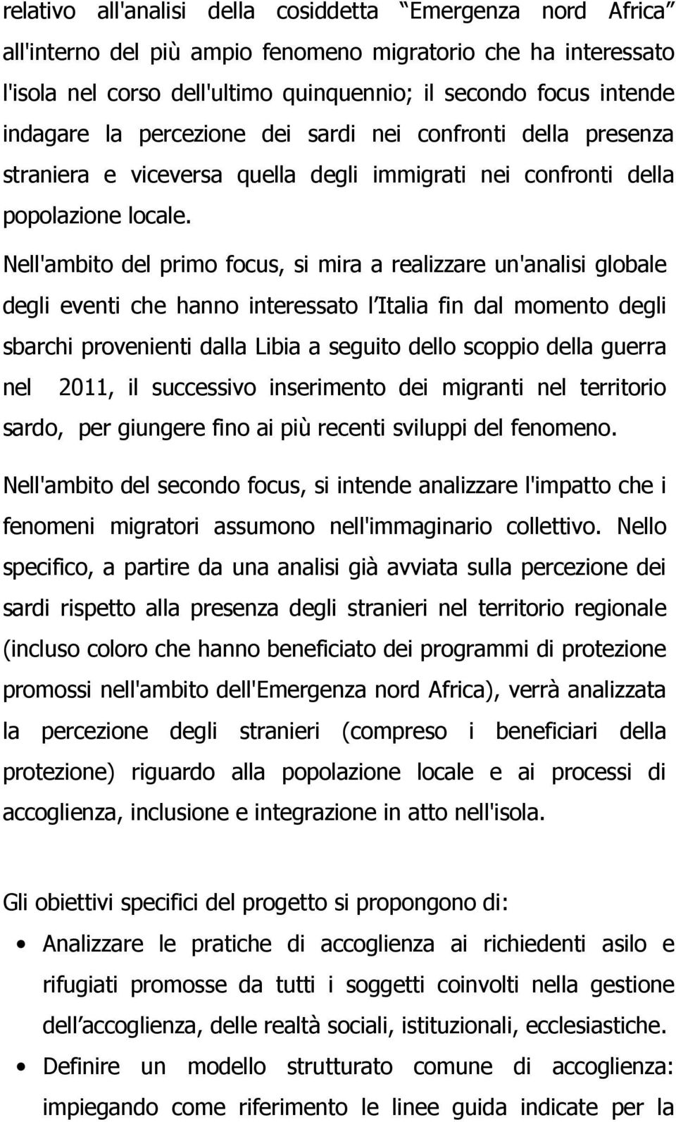 Nell'ambito del primo focus, si mira a realizzare un'analisi globale degli eventi che hanno interessato l Italia fin dal momento degli sbarchi provenienti dalla Libia a seguito dello scoppio della